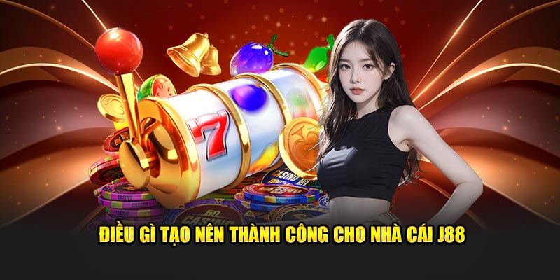 Điều gì tạo nên thành công cho nhà cái J88