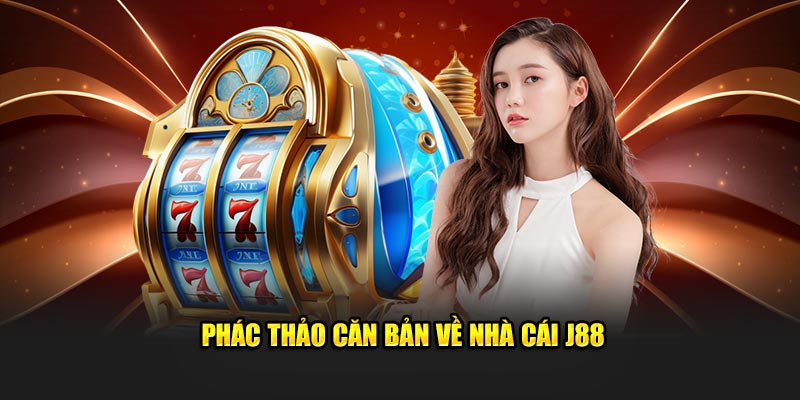 Phác thảo căn bản về nhà cái J88