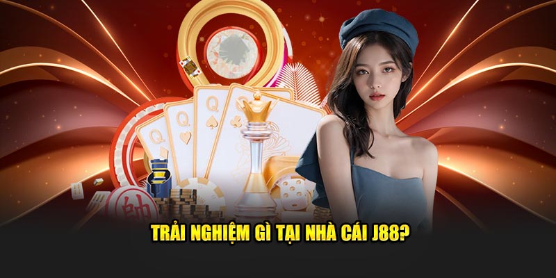 Trải nghiệm cá cược gì tại nhà cái J88?