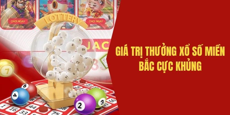 Giá trị thưởng XSMB vô cùng hấp dẫn và giá trị 